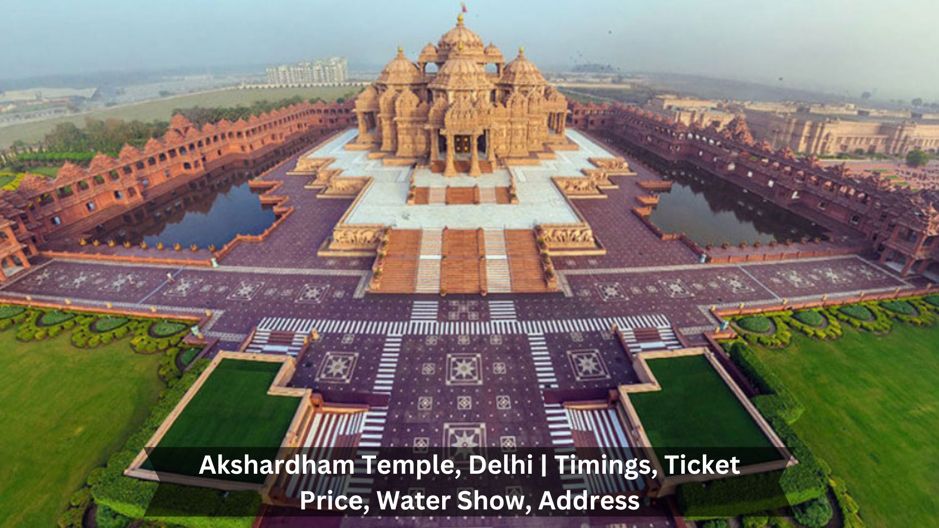 Akshardham-Temple-Delhi-Timings-Ticket-Price-Water-Show-Address