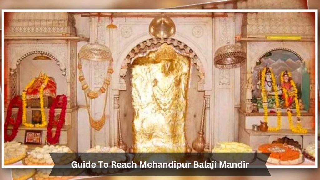 Guide-To-Reach-Mehandipur-Balaji-Mandir