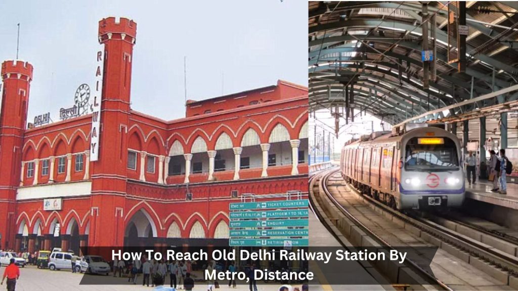 How-To-Reach-Old-Delhi-Railway-Station-By-Metro-Distance