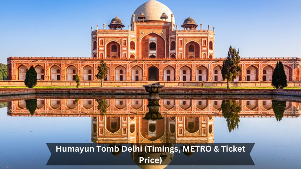 Humayun-Tomb-Delhi-Timings-METRO-Ticket-Price