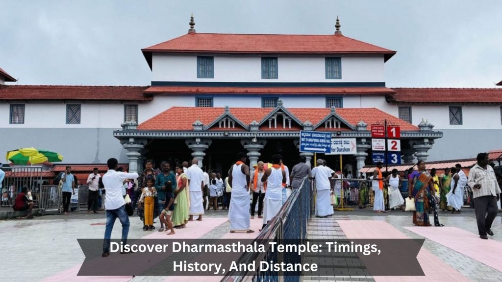 Dharmasthala Temple: Timings, History, And Distance