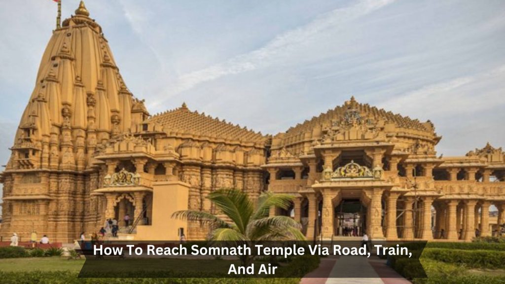 How-To-Reach-Somnath-Temple-Via-Road-Train-And-Air