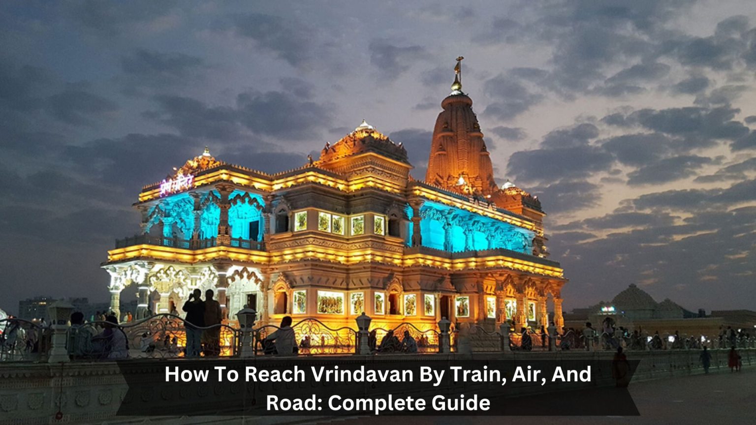 How To Reach Vrindavan From Delhi By Train