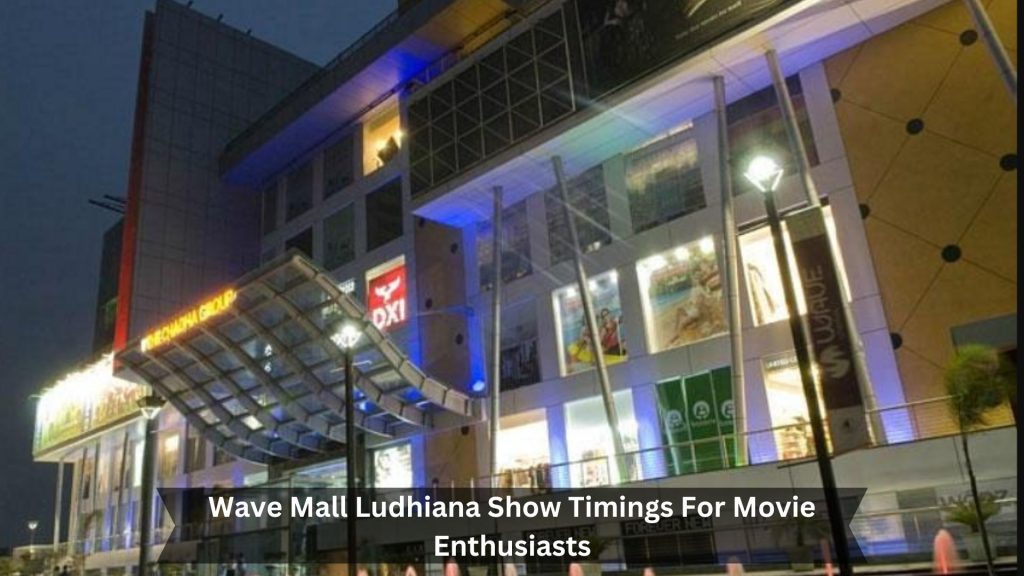 Wave-Mall-Ludhiana-Show-Timings-For-Movie-Enthusiasts