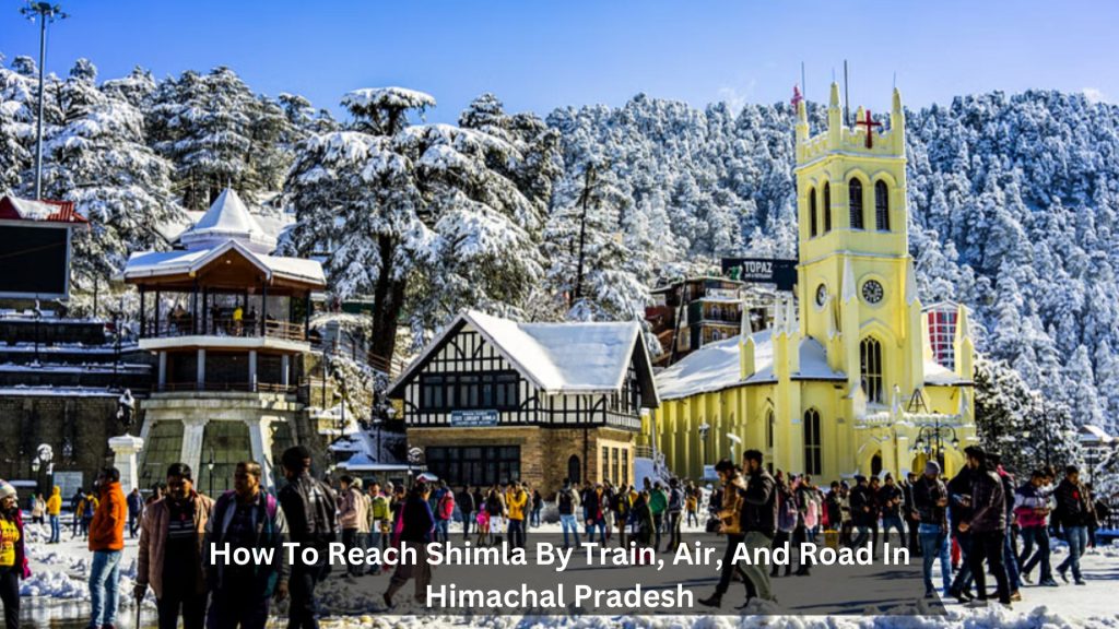 How-To-Reach-Shimla-By-Train-Air-And-Road-In-Himachal-Pradesh