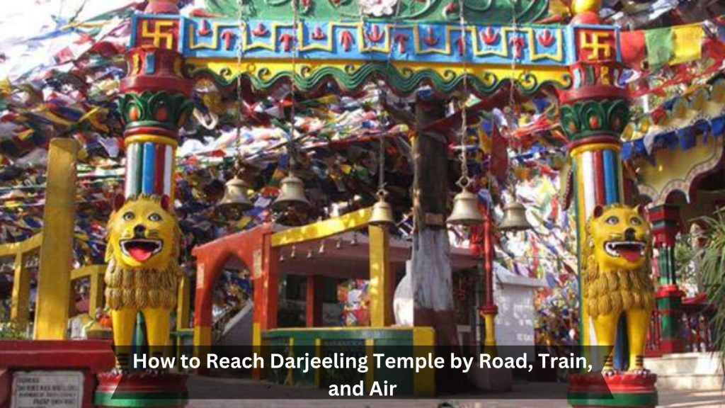 How-to-Reach-Darjeeling-Temple-by-Road-Train-and-Air