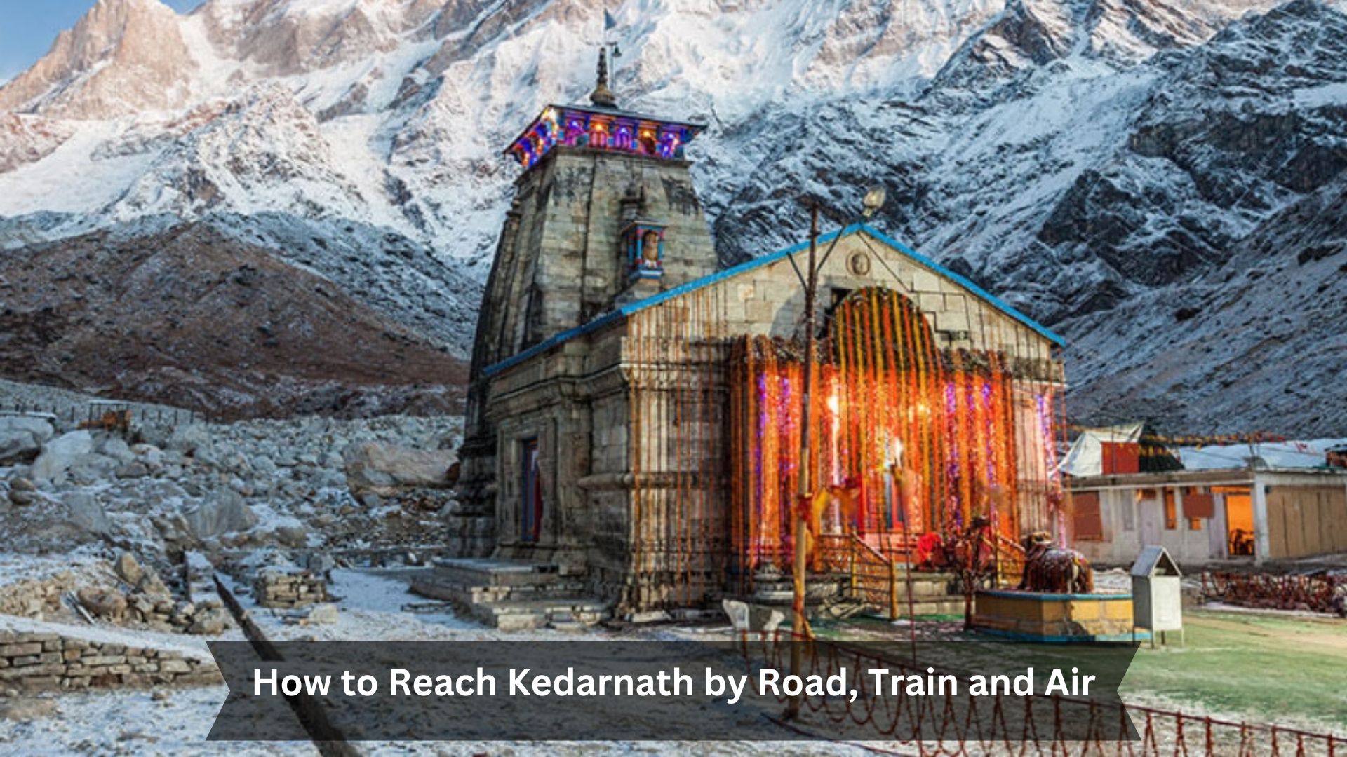 How-to-Reach-Kedarnath-by-Road-Train-and-Air