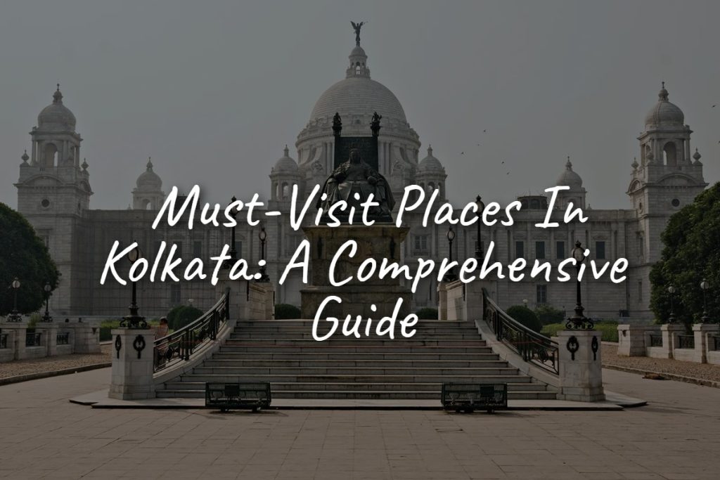 must_visit_places_in_kolkata__a_comprehensive_guide