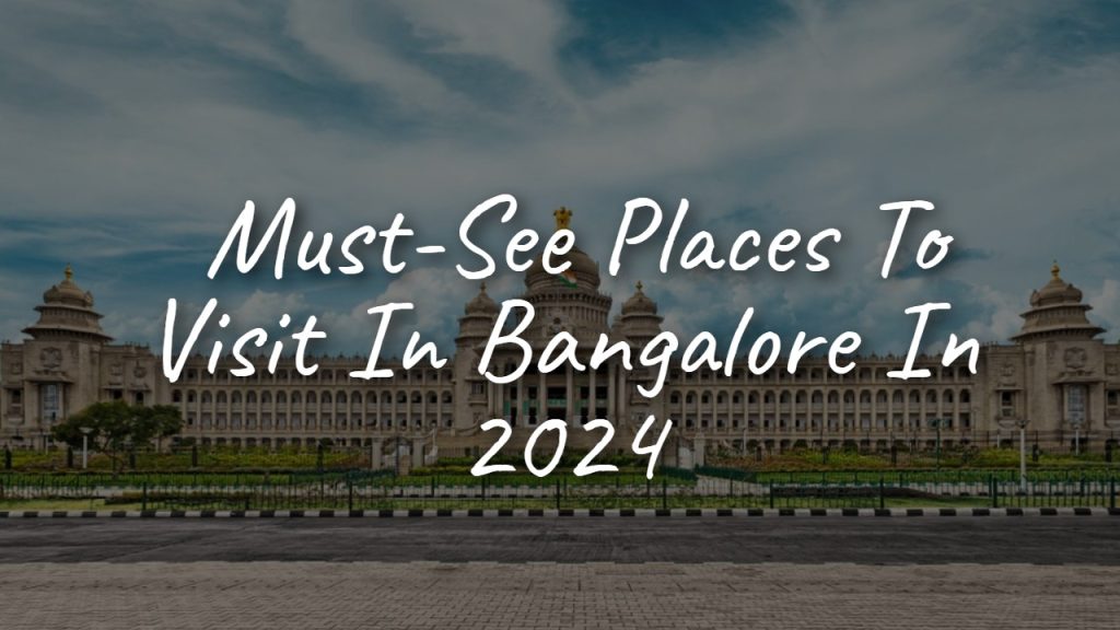 top_10_must_see_places_to_visit_in_bangalore_in_2024