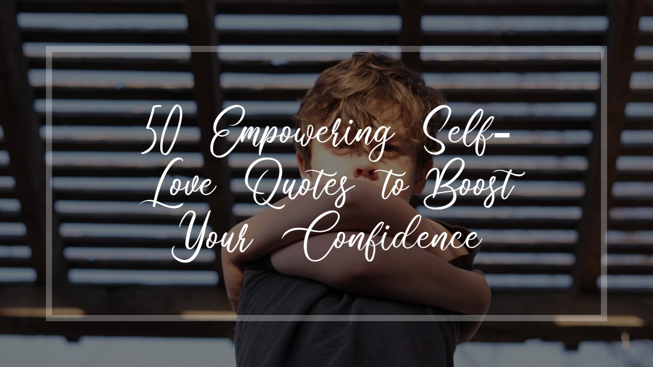 50_empowering_self_love_quotes_to_boost_your_confidence