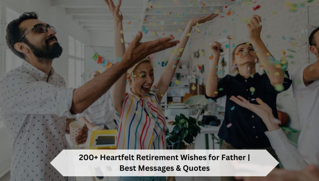 200+ Heartfelt Retirement Wishes for Father | Best Messages & Quotes